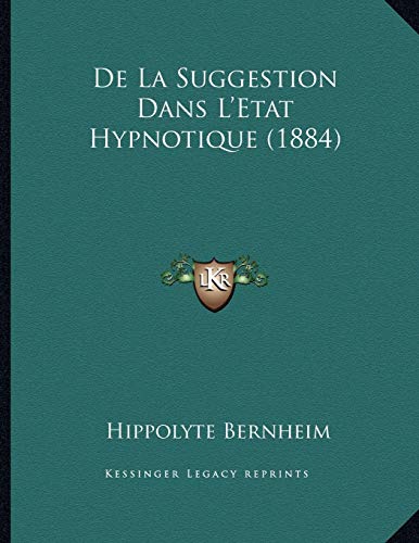 De La Suggestion Dans L'Etat Hypnotique (1884) (French Edition) (9781167326622) by Bernheim, Hippolyte