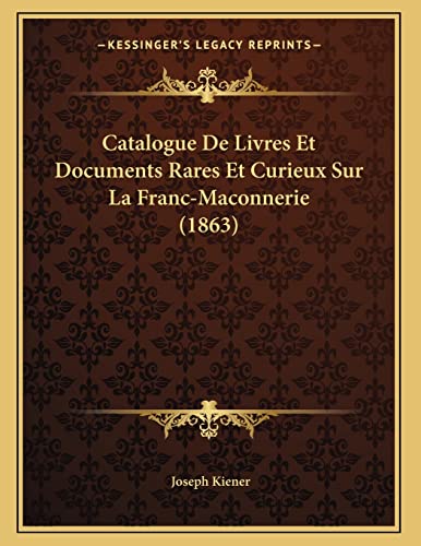 9781167331558: Catalogue De Livres Et Documents Rares Et Curieux Sur La Franc-Maconnerie (1863)