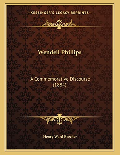 Wendell Phillips: A Commemorative Discourse (1884) (9781167332579) by Beecher, Henry Ward