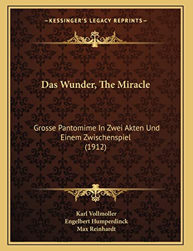 Stock image for Das Wunder, the Miracle: Grosse Pantomime in Zwei Akten Und Einem Zwischenspiel (1912) for sale by medimops