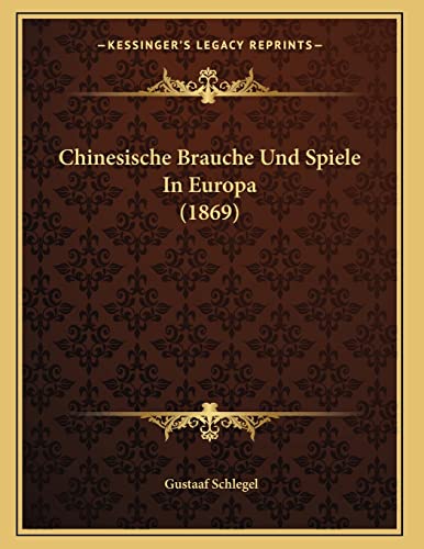 Chinesische Brauche Und Spiele In Europa (1869) (German Edition) (9781167351204) by Schlegel, Gustaaf