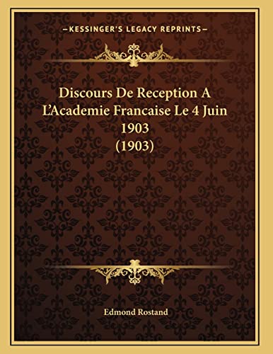 Discours De Reception A L'Academie Francaise Le 4 Juin 1903 (1903) (French Edition) (9781167352553) by Rostand, Edmond