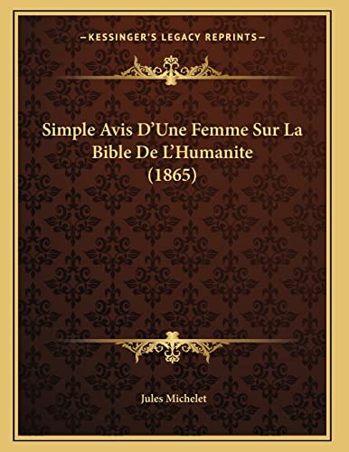 Simple Avis D'Une Femme Sur La Bible De L'Humanite (1865) (French Edition) (9781167353765) by Michelet, Jules