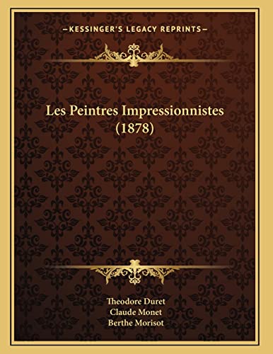 Les Peintres Impressionnistes (1878) (French Edition) (9781167356612) by Duret, Theodore; Monet, Claude; Morisot, Berthe