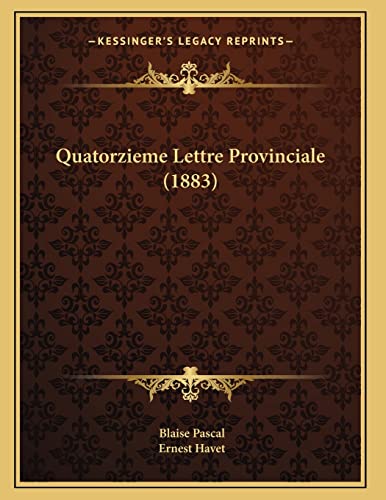 Quatorzieme Lettre Provinciale (1883) (French Edition) (9781167363634) by Pascal, Blaise