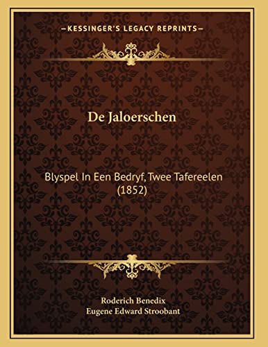 De Jaloerschen: Blyspel In Een Bedryf, Twee Tafereelen (1852) (Dutch Edition) (9781167368417) by Benedix, Roderich; Stroobant, Eugene Edward