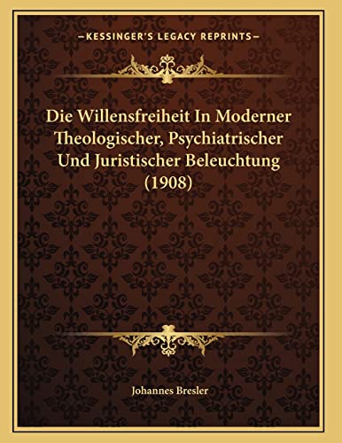 9781167369384: Die Willensfreiheit In Moderner Theologischer, Psychiatrischer Und Juristischer Beleuchtung (1908)