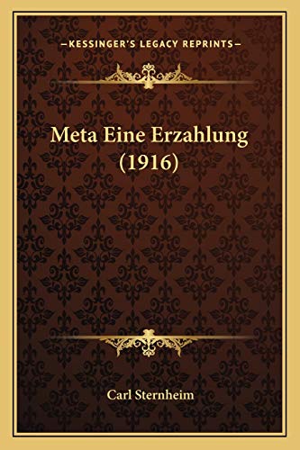 Meta Eine Erzahlung (1916) (German Edition) (9781167373343) by Sternheim, Carl
