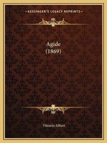 Agide (1869) (German Edition) (9781167374432) by Alfieri, Vittorio