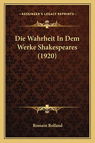 Die Wahrheit In Dem Werke Shakespeares (1920) (German Edition) (9781167380235) by Rolland, Romain
