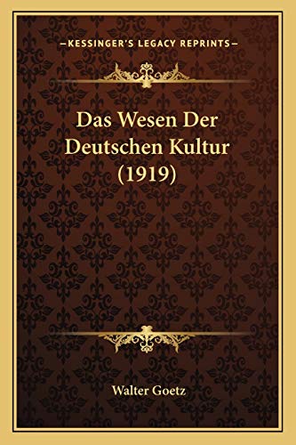 Das Wesen Der Deutschen Kultur (1919) (German Edition) (9781167385711) by Goetz, Walter