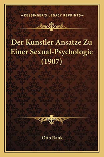 Der Kunstler Ansatze Zu Einer Sexual-Psychologie (1907) (German Edition) (9781167386671) by Rank, Otto