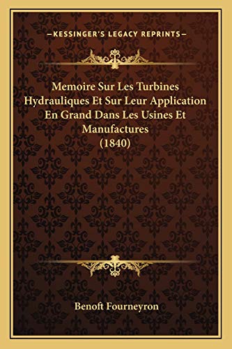 9781167387340: Memoire Sur Les Turbines Hydrauliques Et Sur Leur Application En Grand Dans Les Usines Et Manufactures (1840)