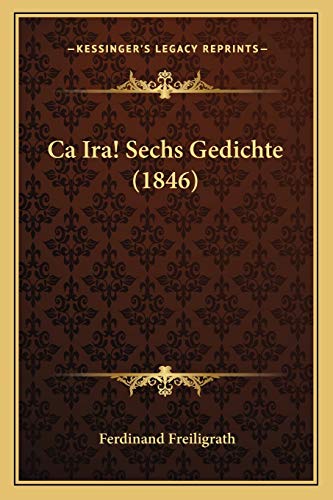 Ca Ira! Sechs Gedichte (1846) (German Edition) (9781167388446) by Freiligrath, Ferdinand