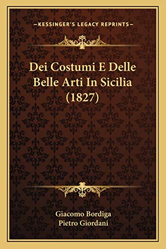 Stock image for Dei Costumi E Delle Belle Arti In Sicilia (1827) for sale by THE SAINT BOOKSTORE