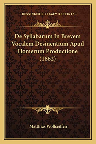 Stock image for de Syllabarum in Brevem Vocalem Desinentium Apud Homerum Productione (1862) for sale by THE SAINT BOOKSTORE