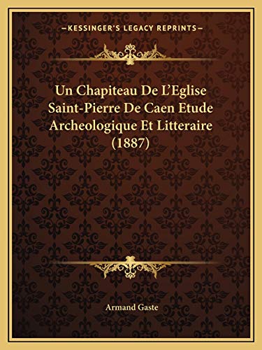 9781167398117: Un Chapiteau De L'Eglise Saint-Pierre De Caen Etude Archeologique Et Litteraire (1887)