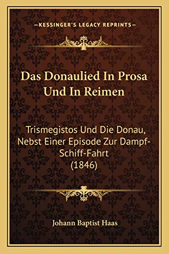 9781167398940: Das Donaulied In Prosa Und In Reimen: Trismegistos Und Die Donau, Nebst Einer Episode Zur Dampf-Schiff-Fahrt (1846)