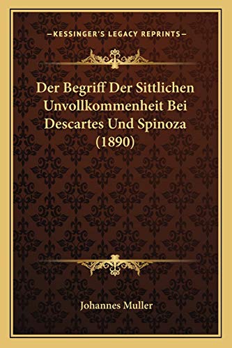 Der Begriff Der Sittlichen Unvollkommenheit Bei Descartes Und Spinoza (1890) (German Edition) (9781167399855) by Muller, Johannes