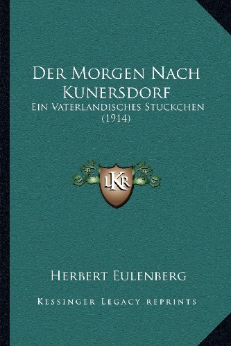 Der Morgen Nach Kunersdorf: Ein Vaterlandisches Stuckchen (1914) (German Edition) (9781167399930) by Herbert Eulenberg