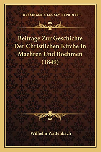 Beitrage Zur Geschichte Der Christlichen Kirche In Maehren Und Boehmen (1849) (German Edition) (9781167402371) by Wattenbach, Wilhelm