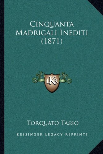 Cinquanta Madrigali Inediti (1871) (Italian Edition) (9781167402708) by Tasso, Torquato