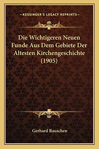 9781167404764: Die Wichtigeren Neuen Funde Aus Dem Gebiete Der Altesten Kirchengeschichte (1905)