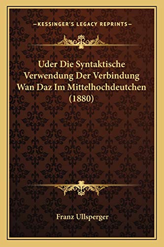 Stock image for Uder Die Syntaktische Verwendung Der Verbindung Wan Daz Im Mittelhochdeutchen (1880) for sale by THE SAINT BOOKSTORE