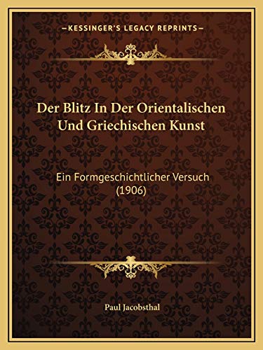 Stock image for Der Blitz In Der Orientalischen Und Griechischen Kunst: Ein Formgeschichtlicher Versuch (1906) (German Edition) for sale by ALLBOOKS1