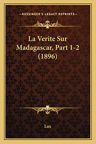 9781167407826: La Verite Sur Madagascar, Part 1-2 (1896)
