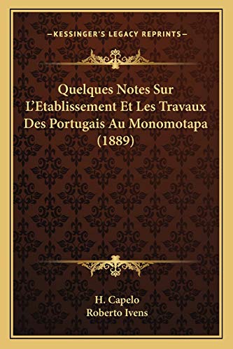 Quelques Notes Sur L'Etablissement Et Les Travaux Des Portugais Au Monomotapa (1889) (French Edition)