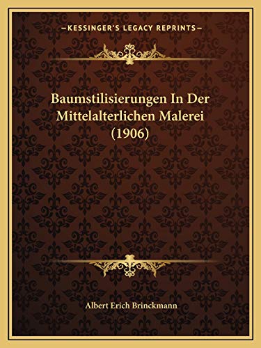 Baumstilisierungen In Der Mittelalterlichen Malerei (1906) (German Edition) (9781167420306) by Brinckmann, Albert Erich