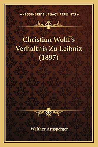 9781167420535: Christian Wolff's Verhaltnis Zu Leibniz (1897)