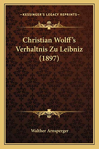 9781167420535: Christian Wolff's Verhaltnis Zu Leibniz (1897) (German Edition)