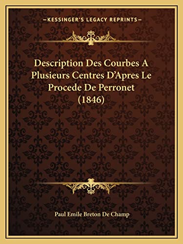 Imagen de archivo de Description Des Courbes A Plusieurs Centres D'Apres Le Procede De Perronet (1846) (French Edition) a la venta por ALLBOOKS1