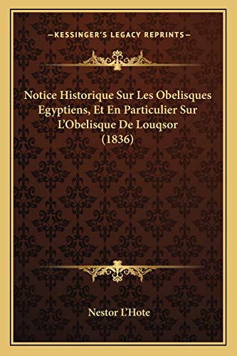 9781167422379: Notice Historique Sur Les Obelisques Egyptiens, Et En Particulier Sur L'Obelisque De Louqsor (1836)