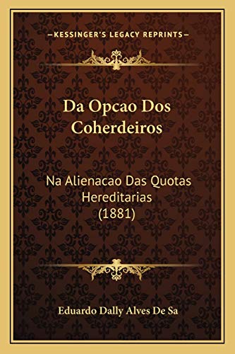 9781167423390: Da Opcao Dos Coherdeiros: Na Alienacao Das Quotas Hereditarias (1881) (Portuguese Edition)
