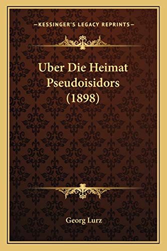 Imagen de archivo de Uber Die Heimat Pseudoisidors (1898) a la venta por THE SAINT BOOKSTORE