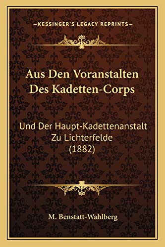 Stock image for Aus Den Voranstalten Des Kadetten-Corps: Und Der Haupt-Kadettenanstalt Zu Lichterfelde (1882) (German Edition) for sale by GF Books, Inc.