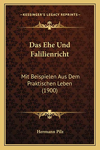 Stock image for Das Ehe Und Falilienricht: Mit Beispielen Aus Dem Praktischen Leben (1900) for sale by THE SAINT BOOKSTORE