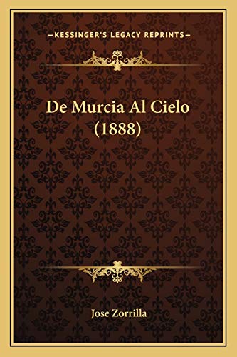 De Murcia Al Cielo (1888) (Spanish Edition) (9781167427268) by Zorrilla, Jose