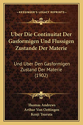 Uber Die Continuitat Der Gasformigen Und Flussigen Zustande Der Materie: Und Uber Den Gasformigen Zustand Der Materie (1902) (German Edition) (9781167429149) by Andrews, Thomas