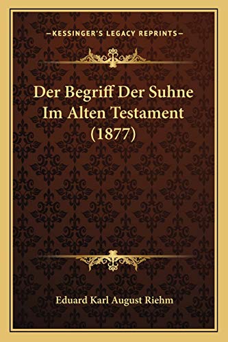 Stock image for Der Begriff Der Suhne Im Alten Testament (1877) (German Edition) for sale by ALLBOOKS1