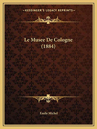 Le Musee De Cologne (1884) (French Edition) (9781167439186) by Michel, Emile