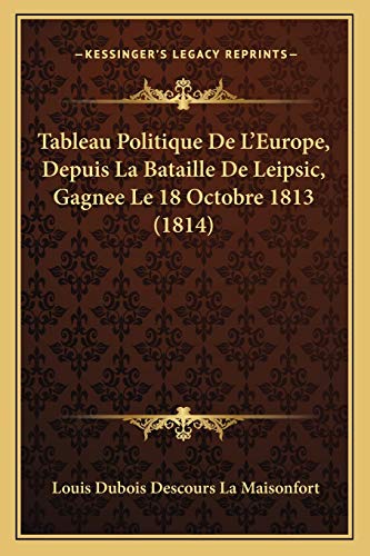9781167439568: Tableau Politique De L'Europe, Depuis La Bataille De Leipsic, Gagnee Le 18 Octobre 1813 (1814)