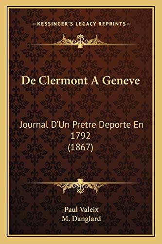 Stock image for De Clermont A Geneve: Journal D'Un Pretre Deporte En 1792 (1867) (French Edition) for sale by ALLBOOKS1