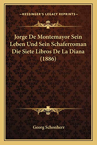 Stock image for Jorge de Montemayor Sein Leben Und Sein Schaferroman Die Siete Libros de La Diana (1886) for sale by THE SAINT BOOKSTORE