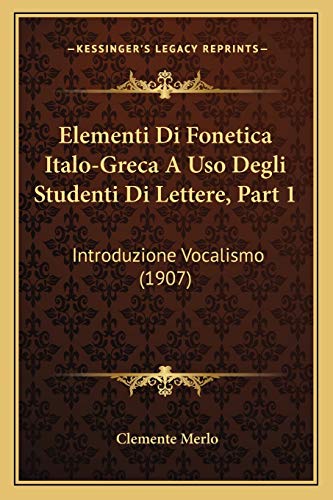 Imagen de archivo de Elementi Di Fonetica Italo-Greca A Uso Degli Studenti Di Lettere, Part 1: Introduzione Vocalismo (1907) a la venta por THE SAINT BOOKSTORE