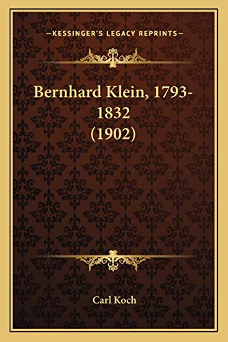 Bernhard Klein, 1793-1832 (1902) (German Edition) (9781167445101) by Koch, Carl
