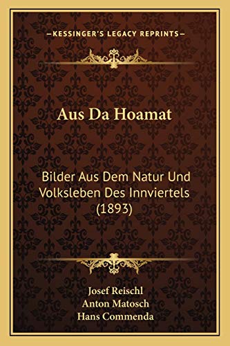 Stock image for Aus Da Hoamat: Bilder Aus Dem Natur Und Volksleben Des Innviertels (1893) for sale by THE SAINT BOOKSTORE